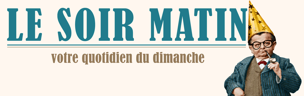 Le Soir Matin votre quotidien du dimanche